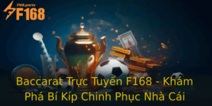 Baccarat Truc Tuyen F168 Kham Pha Bi Kip Chinh Phuc Nha Cai Hang Au