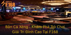 Ban Ca Xeng Kham Pha Tro Choi Giai Tri Inh Cao Tai F168