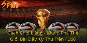 Cach Choi Lieng Kham Pha The Gioi Bai Ay Ky Thu Tren F168