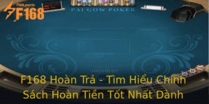 F168 Hoan Tra Tim Hieu Chinh Sach Hoan Tien Tot Nhat Danh Cho Nguoi Choi