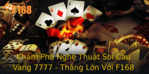 Kham Pha Nghe Thuat Soi Cau Vang 7777 Thang Lon Voi F168