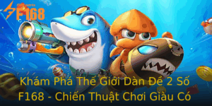 Kham Pha The Gioi Dan E 2 So F168 Chien Thuat Choi Giau Co