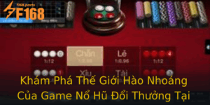 Kham Pha The Gioi Hao Nhoang Cua Game No Hu Oi Thuong Tai F168 Trai Nghiem Choi Game Inh Cao