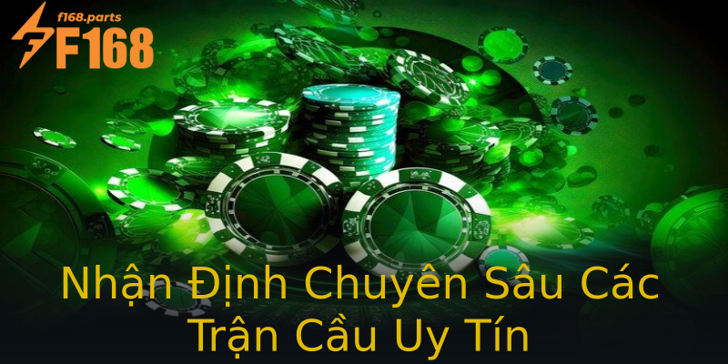 Nhận Định Chuyên Sâu Các Trận Cầu Uy Tín Nhận Định Chuyên Sâu Các Trận Cầu Uy Tín